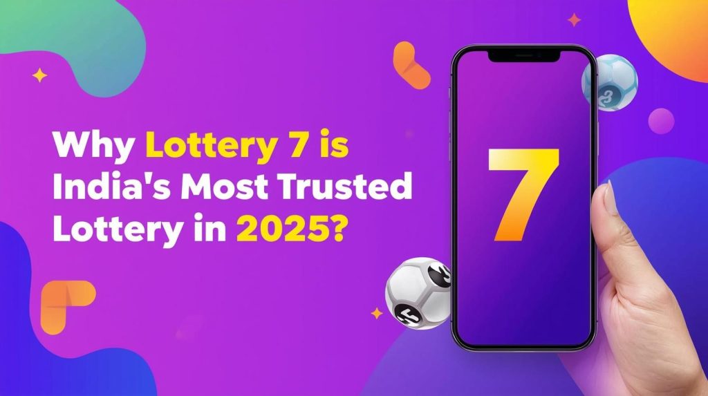 Why Lottery 7 is India’s Most Trusted Lottery in 2025?